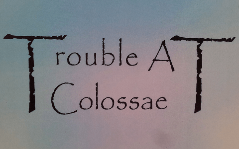 Trouble at Colossae 1